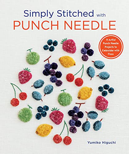 Yumiko Higuchi Simply Stitched With Punch Needle 11 Artful Punch Needle Projects To Embroider With 