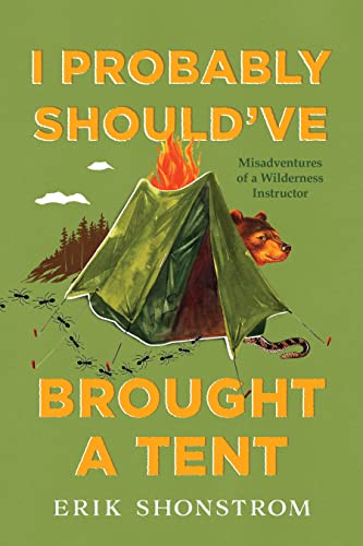 Erik Shonstrom/I Probably Should've Brought a Tent@ Misadventures of a Wilderness Instructor