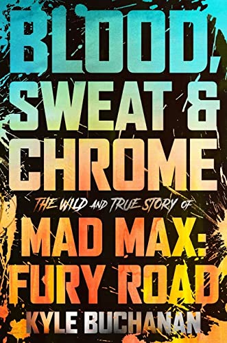 Kyle Buchanan/Blood, Sweat & Chrome@The Wild and True Story of Mad Max: Fury Road