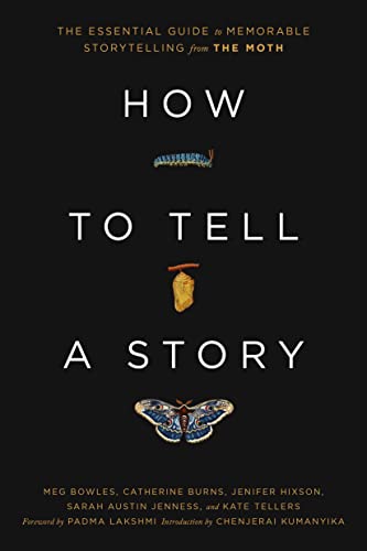 The Moth How To Tell A Story The Essential Guide To Memorable Storytelling Fro 