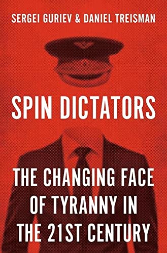 Sergei Guriev Spin Dictators The Changing Face Of Tyranny In The 21st Century 