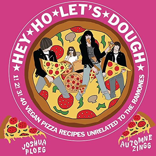 Automne Zingg/Hey Ho Let's Dough!@1! 2! 3! 40 Vegan Pizza Recipes with the Ramones