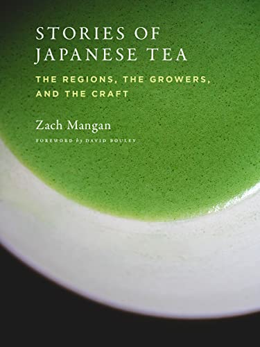 Zach Mangan Stories Of Japanese Tea The Regions The Growers And The Craft 