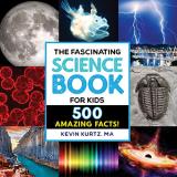 Kevin Kurtz The Fascinating Science Books For Kids 500 Amazing Facts! 
