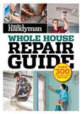 Editors At Family Handyman Family Handyman Whole House Repair Guide Over 300 Step By Step Repairs 