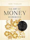 Bari Tessler The Art Of Money Workbook A Three Step Plan To Transform Your Relationship 