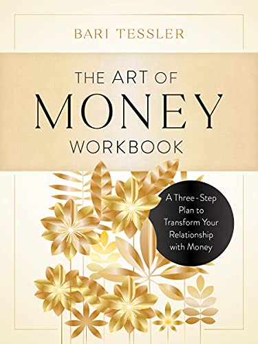 Bari Tessler The Art Of Money Workbook A Three Step Plan To Transform Your Relationship 