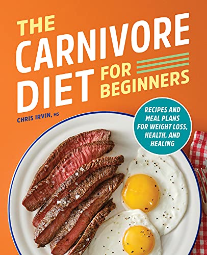 Chris Irvin The Carnivore Diet For Beginners Recipes And Meal Plans For Weight Loss Health A 