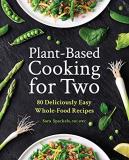 Sara Speckels Plant Based Cooking For Two 80 Deliciously Easy Whole Food Recipes 