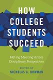 Nicholas A. Bowman How College Students Succeed Making Meaning Across Disciplinary Perspectives 