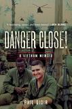 Phil Gioia Danger Close! A Vietnam Memoir 