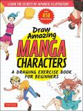 Akariko Draw Amazing Manga Characters A Drawing Exercise Book For Beginners Learn The 
