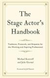 Michael Kostroff The Stage Actor's Handbook Traditions Protocols And Etiquette For The Work 