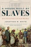 Jonathan W. White A House Built By Slaves African American Visitors To The Lincoln White Ho 