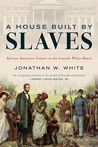 Jonathan W. White A House Built By Slaves African American Visitors To The Lincoln White Ho 