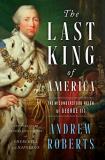 Andrew Roberts The Last King Of America The Misunderstood Reign Of George Iii 