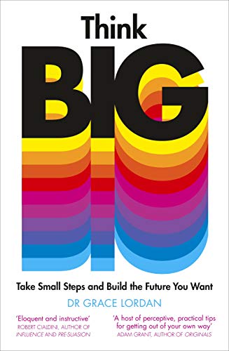 Grace Lordan Think Big Take Small Steps And Build The Future You Want 