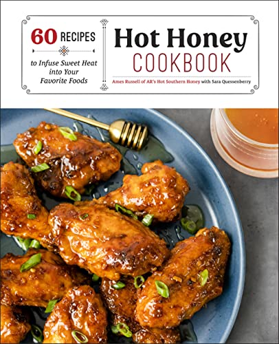 Ames Russell Hot Honey Cookbook 50 Recipes To Infuse Sweet Heat Into Your Favorit 