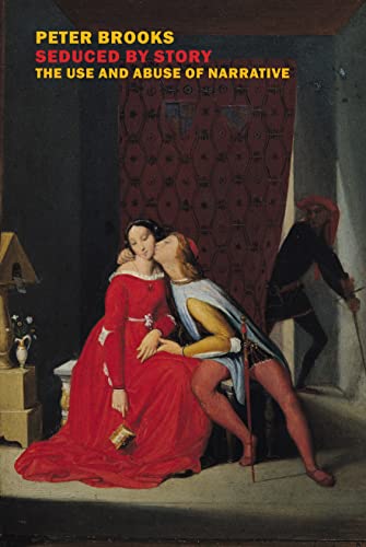 Peter Brooks Seduced By Story The Use And Abuse Of Narrative 