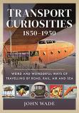 John Wade Transport Curiosities 1850 1950 Weird And Wonderful Ways Of Travelling By Road R 