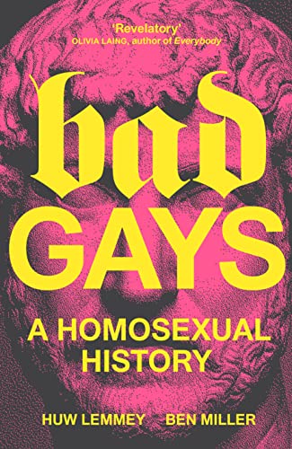 Huw Lemmey/Bad Gays@A Homosexual History