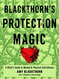 Amy Blackthorn Blackthorn's Protection Magic A Witch's Guide To Mental And Physical Self Defen 