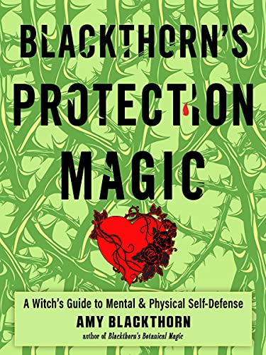 Amy Blackthorn Blackthorn's Protection Magic A Witch's Guide To Mental And Physical Self Defen 