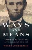 Roger Lowenstein Ways And Means Lincoln And His Cabinet And The Financing Of The 