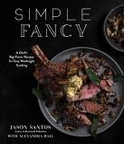 Jason Santos Simple Fancy A Chef's Big Flavor Recipes For Easy Weeknight Co 