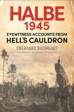 Eberhard Baumgart The Battle Of Halbe 1945 Eyewitness Accounts From Hell's Cauldron 