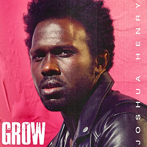 Joshua Henry/Grow