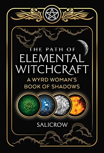 Salicrow The Path Of Elemental Witchcraft A Wyrd Woman's Book Of Shadows 