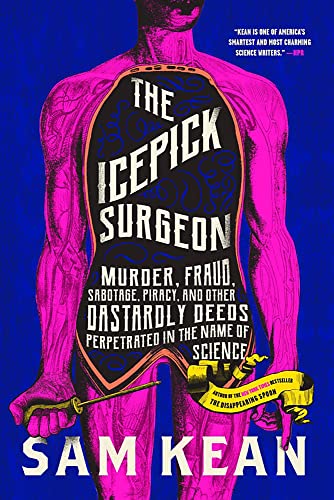 Sam Kean/The Icepick Surgeon@Murder, Fraud, Sabotage, Piracy, and Other Dastar