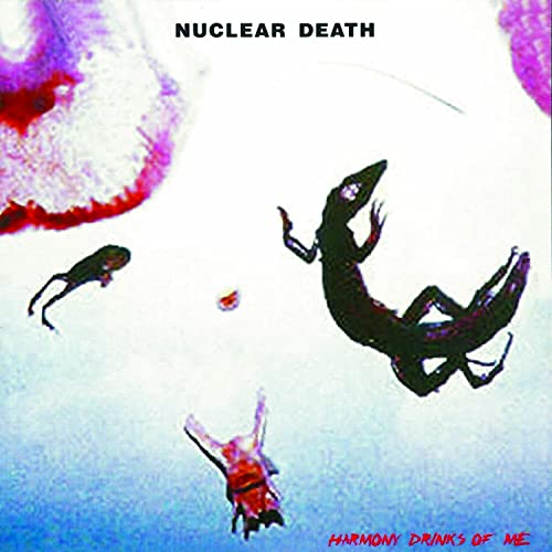 Nuclear Death/Harmony Drinks Of Me@Explicit Version