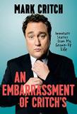 Mark Critch An Embarrassment Of Critch's Immature Stories From My Grown Up Life 