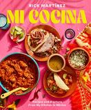 Rick Mart?nez Mi Cocina Recipes And Rapture From My Kitchen In Mexico A 