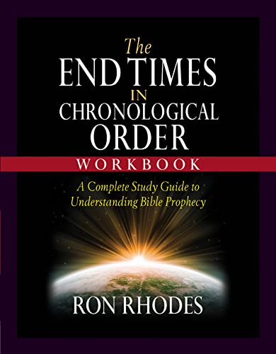 Ron Rhodes The End Times In Chronological Order Workbook A Complete Study Guide To Understanding Bible Pro 