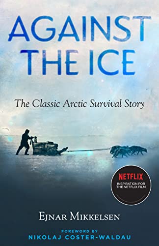 Ejnar Mikkelsen/Against the Ice@The Classic Arctic Survival Story