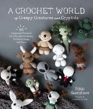Rikki Gustafson A Crochet World Of Creepy Creatures And Cryptids 40 Amigurumi Patterns For Adorable Monsters Myth 