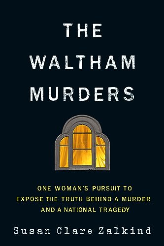 Susan Clare Zalkind The Waltham Murders One Woman's Pursuit To Expose The Truth Behind A 