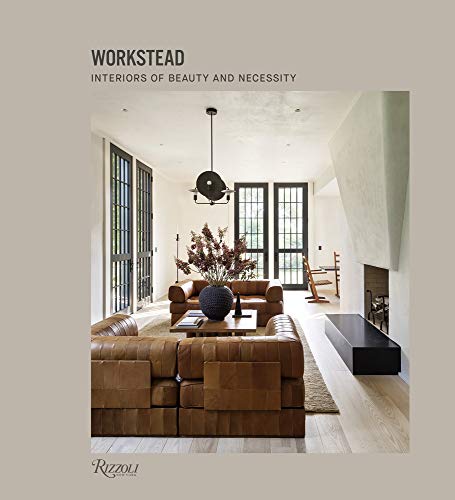 Workstead Workstead Interiors Of Beauty And Necessity 