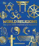 John Bowker World Religions The Great Faiths Explored And Explained 