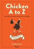 Mireille Sanchez Chicken A To Z 1 000 Recipes From Around The World 