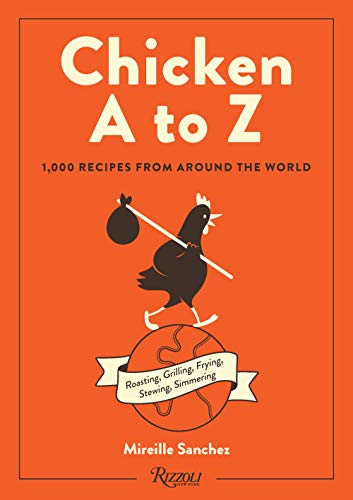 Mireille Sanchez Chicken A To Z 1 000 Recipes From Around The World 