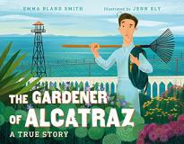 Emma Bland Smith The Gardener Of Alcatraz A True Story 