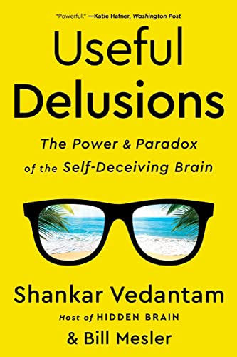 Shankar Vedantam/Useful Delusions@The Power and Paradox of the Self-Deceiving Brain