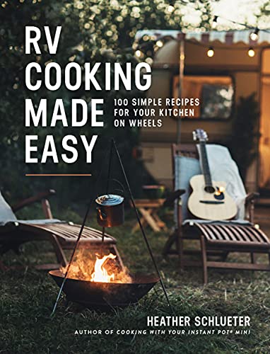 Heather Schlueter Rv Cooking Made Easy 100 Simple Recipes For Your Kitchen On Wheels A 