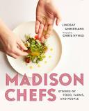 Lindsay Christians Madison Chefs Stories Of Food Farms And People 
