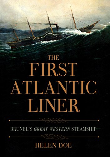 Helen Doe The First Atlantic Liner Brunel's Great Western Steamship 