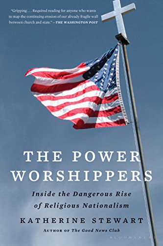 Katherine Stewart The Power Worshippers Inside The Dangerous Rise Of Religious Nationalis 